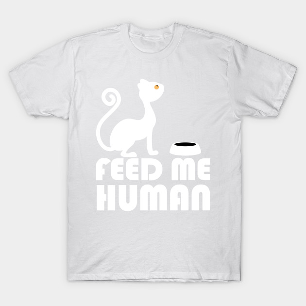 Feed me human T-Shirt-TOZ